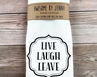 Live Laugh Leave Vinyl Tea Towel Cotton Towel Flour Sack Towel Kitchen Towel