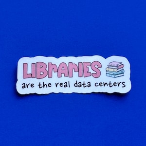 May include: A rectangular sticker with a white background and a die-cut edge. The text reads LIBRARIES in large pink letters, followed by a small stack of colorful books, and the black text are the real data centers below it.