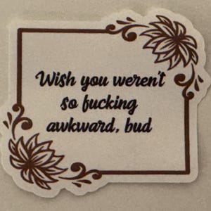 Letterkenny "J'aimerais que tu ne sois pas si maladroit, mon pote" Stickers