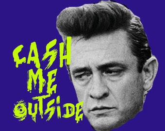 Cash me Outside pin Johnny Cash