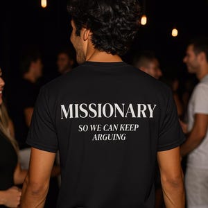 Missionary So We Can Keep Arguing Tee, Funny T-Shirt for Fashion Lovers, Unisex Cotton Tee for Gift, Casual Everyday wear, Funny shirt