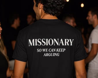 Missionary So We Can Keep Arguing Tee, Funny T-Shirt for Fashion Lovers, Unisex Cotton Tee for Gift, Casual Everyday wear, Funny shirt
