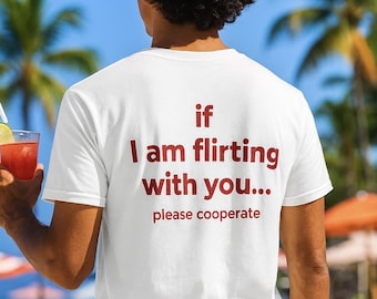 If I Am Flirting With You Please Cooperate TShirt Funny Oversized Back Print Tee Unisex Bold Quote Shirt for Flirty Vibes, Party Shirt