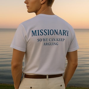 Missionary So We Can Keep Arguing Tee, Funny T-Shirt for Fashion Lovers, Unisex Cotton Tee for Gift, Casual Everyday wear, Gift for Couple