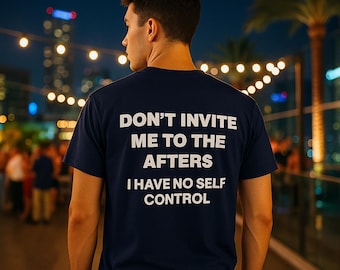 Don&#39;t Invite Me To The Afters Shirt bold sarcastic viral, party shirt funny club tee rave clothing nightlife t-shirt trendy ironic