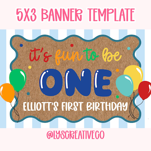 May include: A 5x3 banner template featuring a brown scalloped background with the text "it's fun to be ONE" in colorful letters, "ELLIOTT'S FIRST BIRTHDAY" in white, and illustrations of green, orange, yellow, red, and blue balloons.