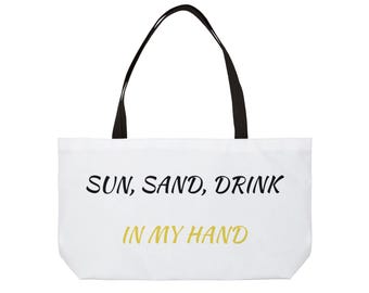 Weekender Tote Bag  'Sun, Sand, Drink In My Hand' Beach Weekend Travel Tote