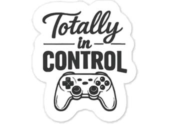 Totally in Control Gamer Decal – Gamer Gift – Laptop Car Window Sticker – Gaming Humor