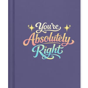Puede incluir: Un cuaderno morado con la frase "You're Absolutely Right" en letras coloridas. El texto tiene un degradado de arcoíris, con estrellas amarillas a ambos lados de la palabra "You're".
