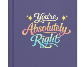 You’re Absolutely Right Notebook , Funny ChatGPT Journal, Gift for Thinkers