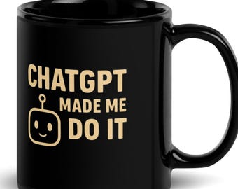 ChatGPT Made Me Do It Mug: Funny AI Coffee Cup for Techies