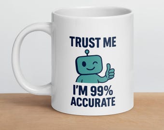 Funny AI Coffee Mug: 99% Accurate Gift for Data Scientists