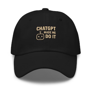ChatGPT Made Me Do It Dad Hat | Tech Lover Gift