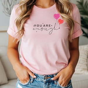 You Are Enough T-Shirt: Self-Love Positive Affirmation Tee
