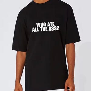 WHO ATE ALL... T-Shirt