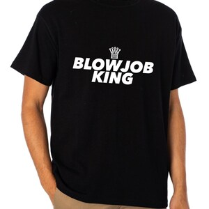 BLOWJ*B KING T-Shirt