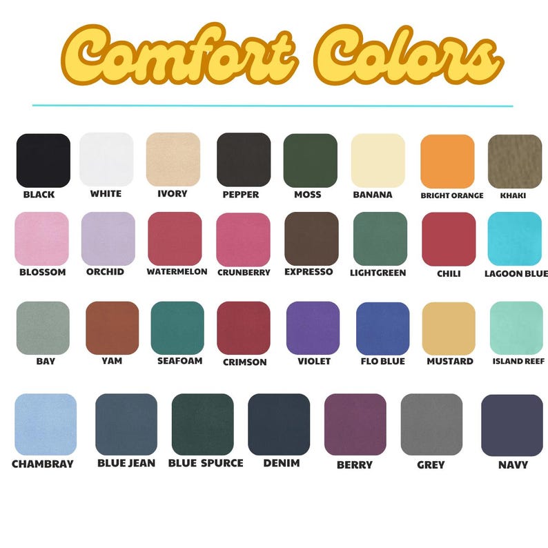 May include: A colour chart titled Comfort Colors displaying thirty-two rounded square swatches with corresponding labels including black, white, ivory, pepper, moss, banana, bright orange, khaki, blossom, orchid, watermelon, crunberry, expresso, lightgreen, chili, lagoon blue, bay, yam, seafoam, crimson, violet, flo blue, mustard, island reef, chambray, blue jean, blue spurce, denim, berry, grey, and navy.
