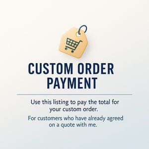 May include: A digital graphic with the text "CUSTOM ORDER PAYMENT" and a shopping cart icon on a price tag. The text below reads, "Use this listing to pay the total for your custom order."