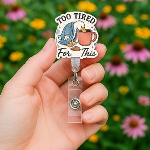 Too Tired Badge Reel, Funny Duck ID Holder, Coffee Lover Badge Clip, Tired Nurse Gift, Cute Retractable Badge, Work Humor Accessory