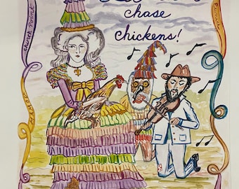 May include: Watercolor painting with the text "Let them chase chickens!" features a woman in a colorful costume holding a chicken, a musician playing a violin, and a figure with a mask. The artwork is framed with decorative ribbons.