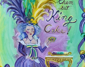 May include: An acrylic painting shows a woman in a purple gown and feathered headdress, holding a cup and a plate. The painting includes the words "Let them eat King Cake!" in cursive. The artwork has a Mardi Gras theme with purple, green, and gold accents.