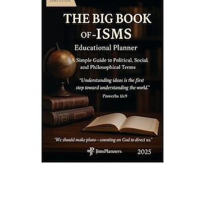 May include: A book cover for "The Big Book of -ISMS," an educational planner. The cover features a globe, stacked books, and an open book. Text includes "A Simple Guide to Political, Social, and Philosophical Terms" and a quote from Proverbs 16:9.