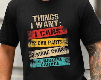 Things I Want More Car Shirt, Mechanics Shirt, Dad Shirt Car Lover Shirt Car Guy Gift, Father's Day Gift Cars Collector Shirt Car Enthusiast