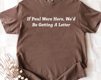 Funny Christian Shirt, If Paul Were Here Wed Be Getting A Letter Shirt, Sarcastic Religious Shirt, Apostle Paul Funny Tee, Bible Verse Shirt