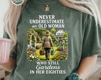 Never Underestimate an Old Woman Who Still Gardens in Her Eighties Shirt, Shirts For Gardening Moms, Gardener Gift, Plant Shirts Mothers Day