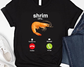 Shrim Calling T-Shirt, Funny Seafood Lover Tee, Humorous Ocean Food Shirt, Unhinged Tee, Summer Humor Tee, Ocean Lovers