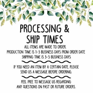 May include: A white informational sign decorated with green and yellow watercolour leaves at the top. The text reads: PROCESSING & SHIP TIMES, ALL ITEMS ARE MADE TO ORDER, PRODUCTION TIME IS 1-3 BUSINESS DAYS, SHIPPING TIME IS 3-5 BUSINESS DAYS.