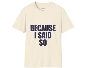 „Weil ich es gesagt habe“-T-Shirt | Lustiges Statement-Shirt mit auffälligem Text | Nicht jugendfrei