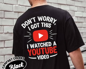 Don’t Worry I Got This I Watched a YouTube Video Shirt, Funny BBQ T-Shirt, Dad Gift Tee, Men’s Meme Shirt, Y2K Humor Top