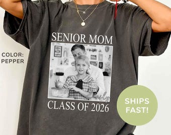 Comfort Colors Senior Mom 2026 Shirt, Custom Photo Class of 2026 Family Shirt, Proud Mom of 2026 Graduate,Custom Senior Mom Graduation Shirt