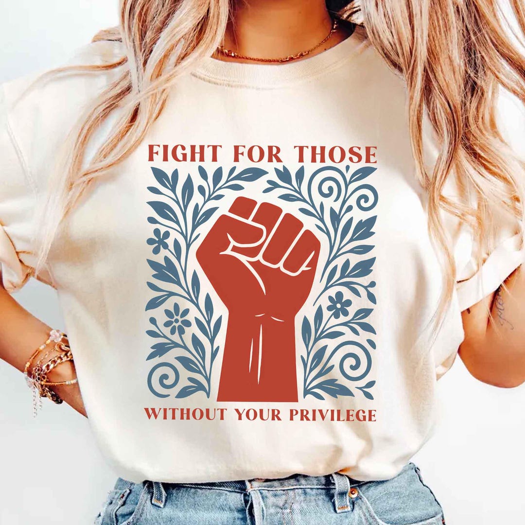 Someone Without Rights Fight for Those Without Your Privilege Shirt, Comfort Colors® T ...