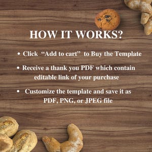 May include: How it works? Click 'Add to cart' to buy the template. Receive a thank you PDF which contains an editable link of your purchase. Customize the template and save it as a PDF, PNG, or JPEG file. The image has a wood background with bread and a cookie on the sides.