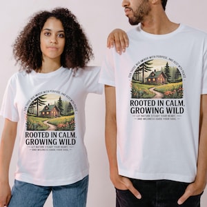 Rustic Cabin Nature Quote T-Shirt – “Rooted in Calm, Growing Wild” Outdoor Adventure Tee | Cottagecore Hiking Shirt Nature Lover Gift Unisex