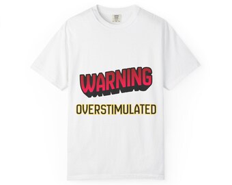 Warning Overstimulated T-Shirt | Graphic Text Tee