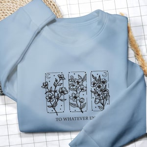 To Whatever End Embroidered Sweatshirt, Throne Of Glass Sweatshirt, Throne Of Glass Flower Aelin Quote Shirt, Bookish Shirt Book Lover Shirt