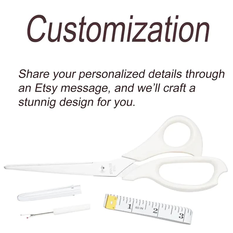 May include: White scissors with stainless steel blades, a seam ripper with a clear cap, and a white measuring tape showing 3 inches. The text reads: Customization. Share your personalized details through an Etsy message, and we&rsquo;ll craft a stunning design for you.