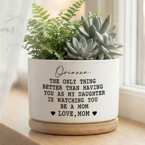 Regalo para hija maceta,maceta suculenta personalizada,lo único mejor que tenerte como mi hija es verte ser mamá
