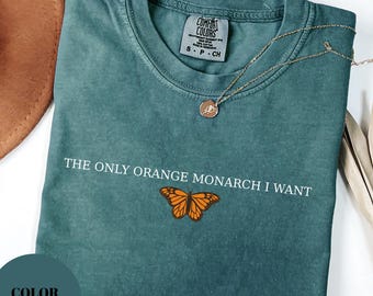 Comfort Colors® The Only Monarch I Want Shirt, Pro Democracy Shirt, Anti Authoritarianism Shirt, Anti MAGA Tee, Anti Trump Tee, Resist Shirt