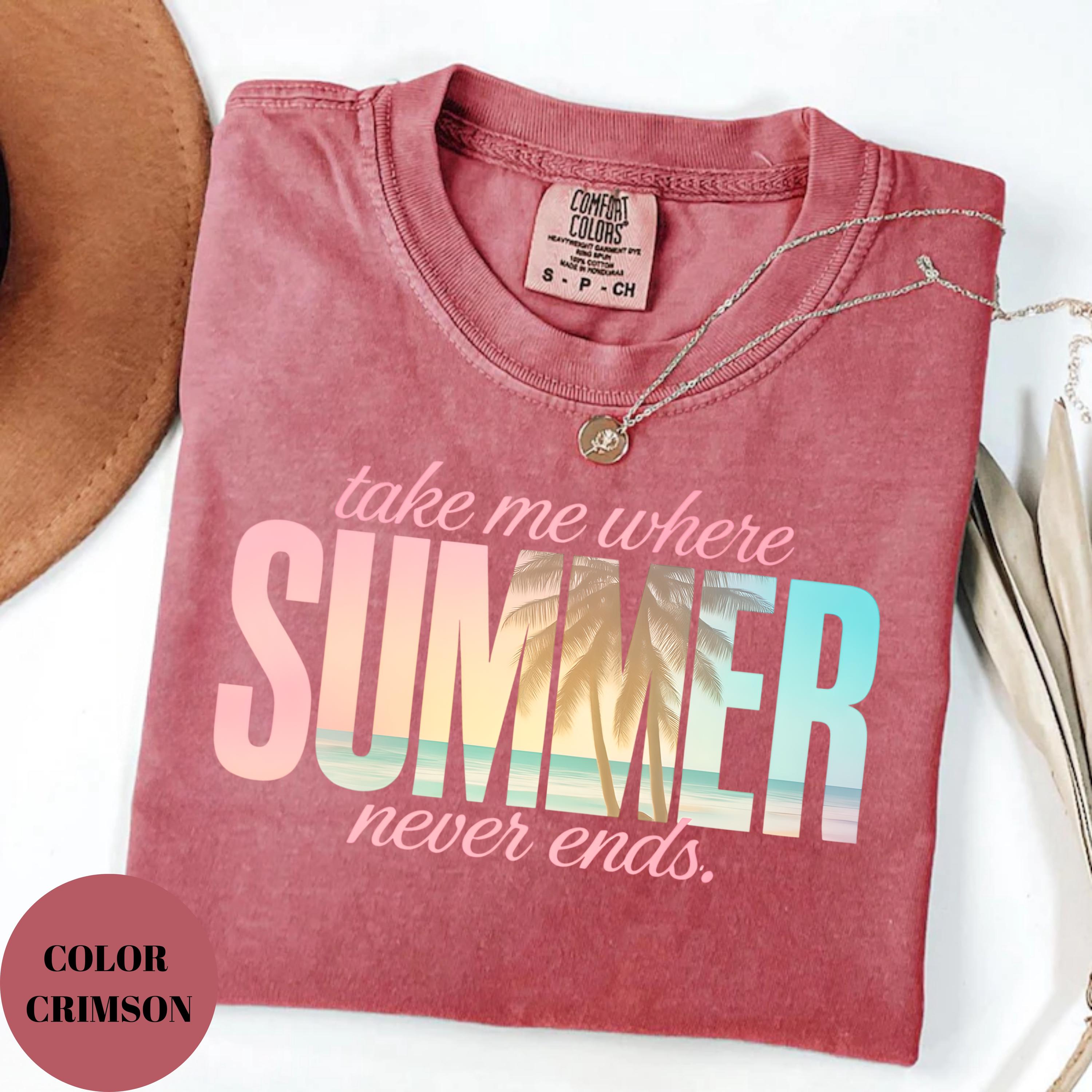 Comfort Colors®take Me Where Summer Never Ends Shirt - Comfort