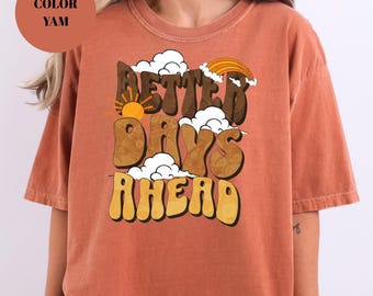 Better Days Ahead T-Shirt: Retro Positive Vibes, Comfort Colors Cotton