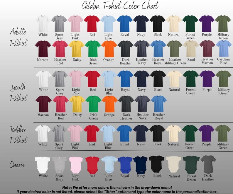May include: A color chart for Gildan t-shirts, including adult, youth, toddler t-shirts, and onesies. The chart displays a variety of colors, such as white, grey, pink, red, blue, black, and green. The text at the bottom says to select the "Other" option if the desired color is not listed.