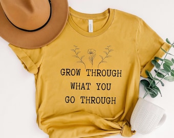 Grow Through What You Go Through Shirt: Motivational Plant Lady Tee, Inspirational Quote T Shirt, Mental Health Shirt