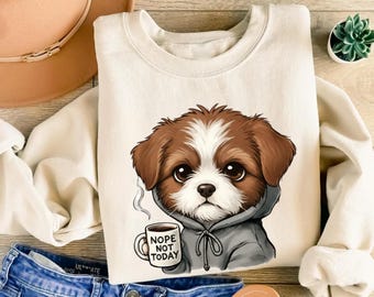 Nope Not Today Dog Sweatshirt , Dog Mom Hoodie , Cute Dog Sweatshirt, Dog Shirt, Dog Sweatshirt,  Funny Sweatshirt, Gift for Dogs Lover