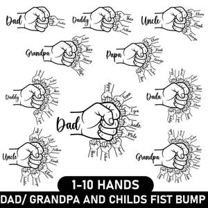 May include: Black and white graphic featuring fist bump designs for Dad, Grandpa, and Uncle, surrounded by children's hands with names. The text reads "1-10 HANDS" and "DAD/ GRANDPA AND CHILDS FIST BUMP".
