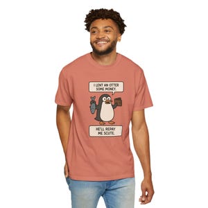 Funny Animal Pun Unisex Garment-Dyed T-Shirt, Penguin Otter Loan Money Tee, Animal Lover Gift, Cute Graphic Shirt, Comical Wildlife Top