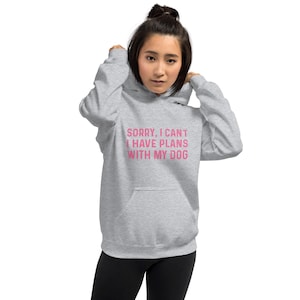 Sorry I cant Dog plans | Dog hoodie | Dog hoodies for humans | Printed Dog hoodies | Dog paw dog hoodies Dog friendship| Dog couple hoodies